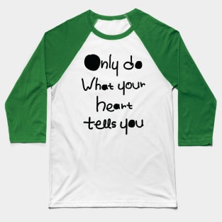 DO what your heart tells you Baseball T-Shirt